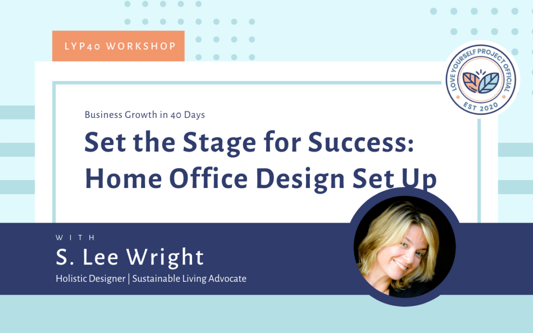 Set the Stage For Success: Home Office Design Set Up with S. Lee Wright